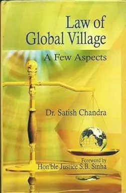 LAW OF GLOBAL VILLAGE : A FEW ASPECTS BY DR. SATISH CHANDRA (HARDCOVER)